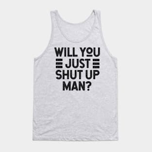 Will You Shut Up Man trump Tank Top